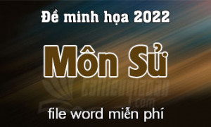 Đề minh họa thi tốt nghiệp trung học phổ thông 2022 - Môn Lịch Sử - File word có lời giải