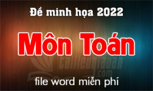 Đề minh họa thi tốt nghiệp trung học phổ thông 2022 - Môn Toán - File word có lời giải